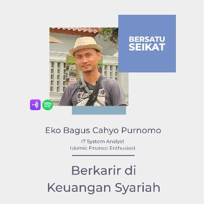 Eko Bagus Cahyo Purnomo - Berkarir di Keuangan Syariah - BersatuSeikat #118