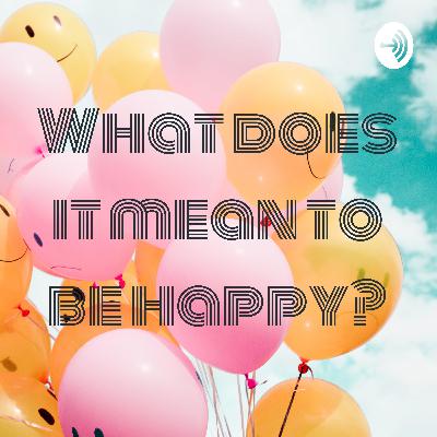 What does it mean to be happy?