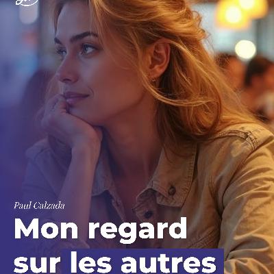 Mon regard sur les autres Mon regard sur les autres