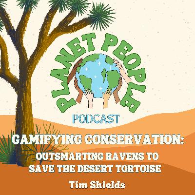 26. Gamifying Conservation: Outsmarting Ravens to Save the Desert Tortoise w/ Tim Shields