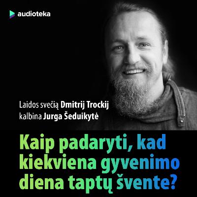 22 epizodas (rusų kalba). Kaip padaryti, kad kiekviena gyvenimo diena taptų švente? Pokalbis su Dmitrij Trockij