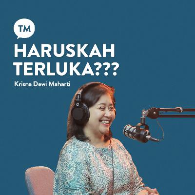 HARUSKAH TERLUKA??? | Krisna Dewi Maharti | TM Podcast