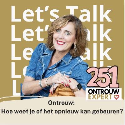 Ontrouw: Hoe weet je of het opnieuw kan gebeuren? #251