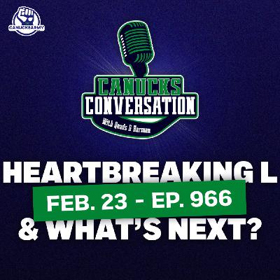 Feb. 23: Canada's heartbreaker, and what's next for the Canucks? (ep. 966)