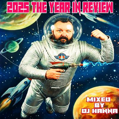 Episode 257: 2025 -Year in Review  - mixed by DJ Hanna