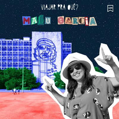 #134 - Malu Garcia - #VaipraCuba