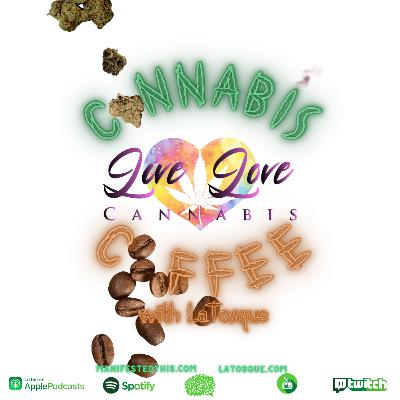 Cannabis and Coffee with LaTosque feat Live Love Cannabis Cannabis and Coffee with LaTosque feat Live Love Cannabis