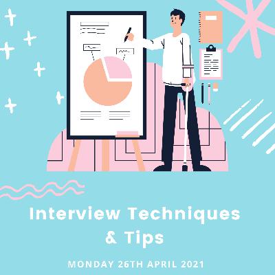 Interview Techniques + Tips