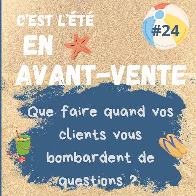 #24 - Que faire quand vos clients vous bombardent de questions