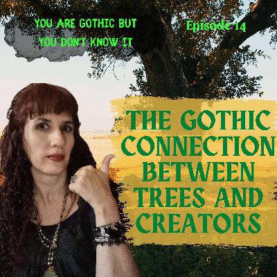 You are Gothic but you don’t know it #14 - The Gothic connection between trees and creators You are Gothic but you don’t know it #14 - The Gothic connection between trees and creators