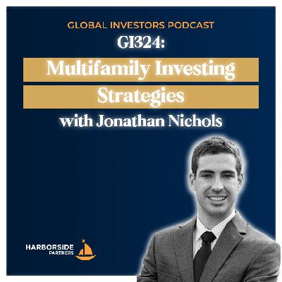 GI324: Multifamily Investing Strategies with Jonathan Nichols GI324: Multifamily Investing Strategies with Jonathan Nichols