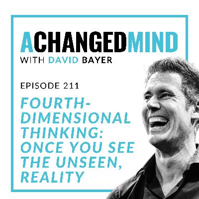 211 Fourth-Dimensional Thinking: Once You See the Unseen, Reality is Yours