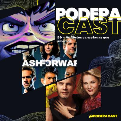 PodePaCast 80 - As Séries canceladas que amamos