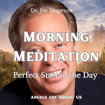 Dr. Joe Dispenza - Morning Meditation - A Perfect Start to the Day Dr. Joe Dispenza - Morning Meditation - A Perfect Start to the Day