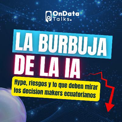 OnData Talks | La burbuja de la IA: hype, riesgos y qué deben ver los decision makers de Ecuador