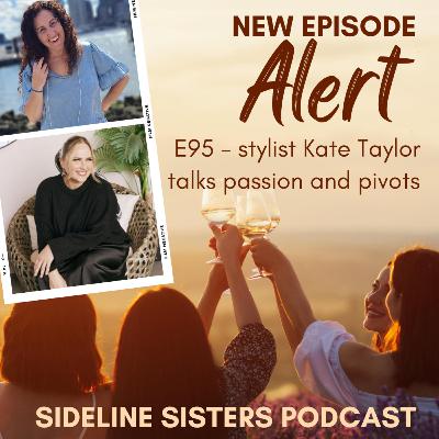 95 - Stylist Kate Taylor talks passion and pivots