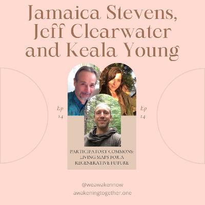 Participatory Commons: Living Maps for a Regenerative Future with Jamaica Stevens, Jeff Clearwater and Keala Young Participatory Commons: Living Maps for a Regenerative Future with Jamaica Stevens, Jeff Clearwater and Keala Young