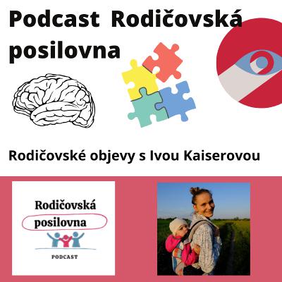 4 - O malých radostech a přitažlivosti bublinkové fólie - Rodičovské objevy s Ivou Kaiserovou a Honzou Vávrou - podcast Rodičovské posilovny