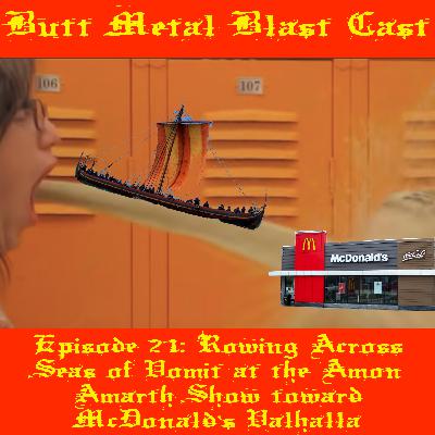 021: ROWING ACROSS SEAS OF VOMIT AT THE AMON AMARTH SHOW TOWARD MCDONALD'S VALHALLA (FT. GORN)