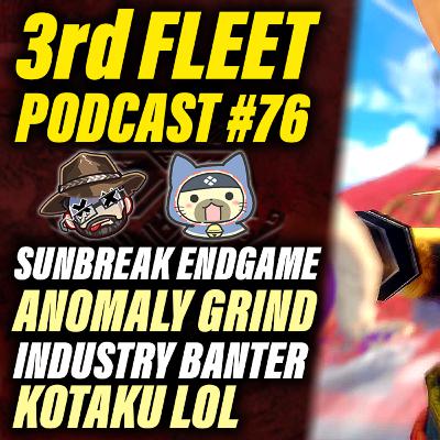 3rd Fleet Ep. 76 | Monster Hunter Rise Sunbreak Endgame, Anomaly Grind, Industry Banter & More