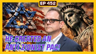 EP 452: Founder of New Anti-Zionist American Pac - Dr. Michael Rectenwald EP 452: Founder of New Anti-Zionist American Pac - Dr. Michael Rectenwald