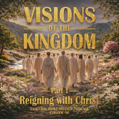 Visions of the Kingdom (Part 1) - Reigning with Christ