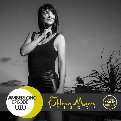 ◖Ethno Moon◗ Ep 010 ◐ Amber Long ◑