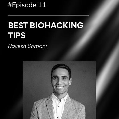 Episode 11- Best Biohacking Tips By Rakesh Somani Episode 11- Best Biohacking Tips By Rakesh Somani