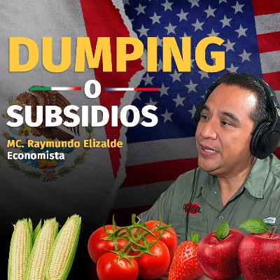 #105 Dumping o subsidios: la guerra comercial agrícola entre México y EUA #105 Dumping o subsidios: la guerra comercial agrícola entre México y EUA