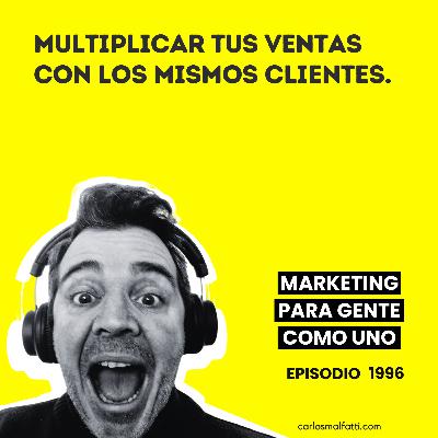 1996 Multiplicar tus ventas con los mismos clientes.