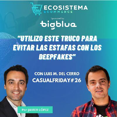 Ep 427. CasualFriday#26. Cómo utilizamos la IA cada día para emprender. Herramientas, impresiones y experimentos. Con Luis Miguel del Cerro.