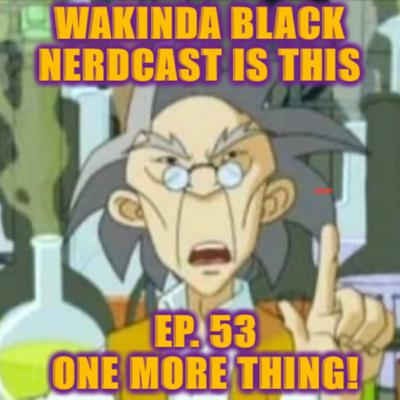 Ep. 53 - One More Thing! Ep. 53 - One More Thing!