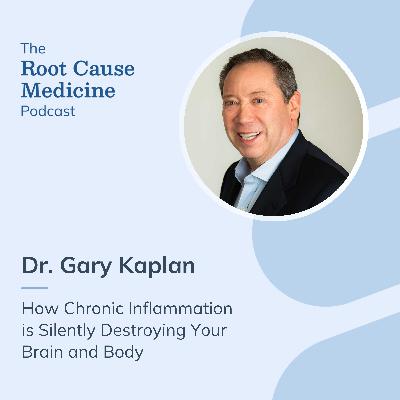 How Chronic Inflammation is Silently Destroying Your Brain and Body with Dr. Gary Kaplan: Episode Rerun How Chronic Inflammation is Silently Destroying Your Brain and Body with Dr. Gary Kaplan: Episode Rerun
