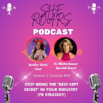 #40| Stop Being the "Best-Kept Secret" in your industry (PR Strategy) with KJ Blattenbauer