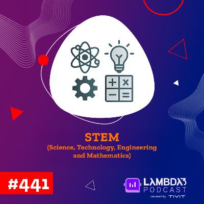 Lambda3 Podcast 441 - STEM (Science, Technology, Engineering and Mathematics) Lambda3 Podcast 441 - STEM (Science, Technology, Engineering and Mathematics)