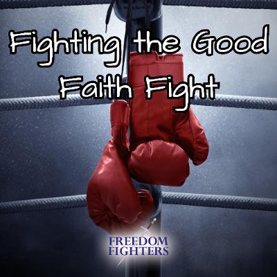 #172 Fighting the Good Faith Fight: THE FAITH THAT TAKES