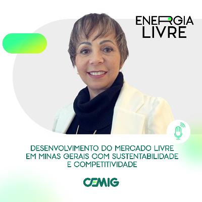 EP 06 | Mercado Livre de Energia: competitividade para indústrias e sustentabilidade para Minas Gerais