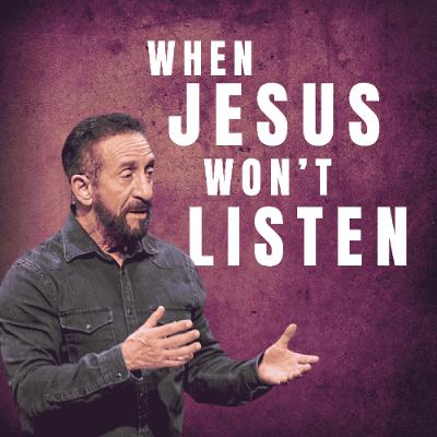 When Jesus Wont Listen | God Said What? | Pastor Randy Goldenberg