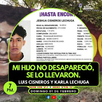 "Mi HIJO no DESAPARECIÓ, se lo LLEVARON" Luis Cisneros y Karla Lechuga #86