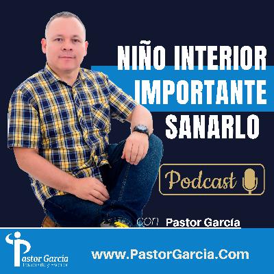 LA IMPORTANCIA DE SANAR A TU NIÑO INTERIOR