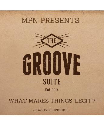 The Groove Suite Podcast: What Makes Things 'Legit'?