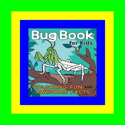 [P.D.F] Download Bug Book for Kids Coloring Fun and Awesome Facts (A Did You Know Coloring Book) Download [ebook]$$