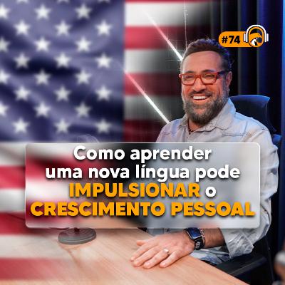 TSCAST #74 | Como aprender uma nova língua pode impulsionar o crescimento pessoal.