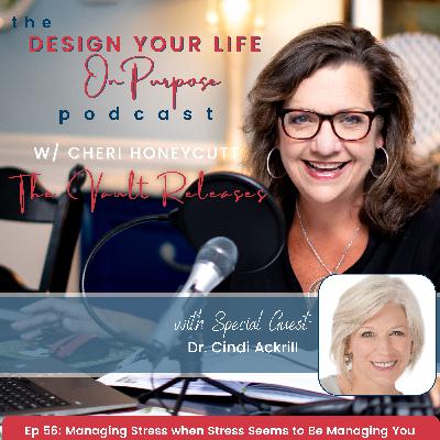 Ep 56: Managing Stress when Stress Seems to Be Managing You