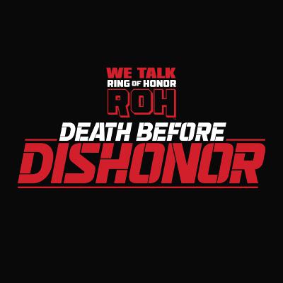 We Talk Ring of Honor - Death Before Dishonor 2022