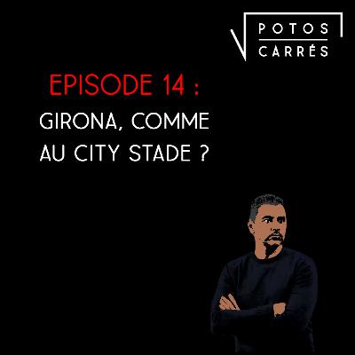 Potos Carrés - Saison 4, Episode 4 - Girona, comme au City stade ?