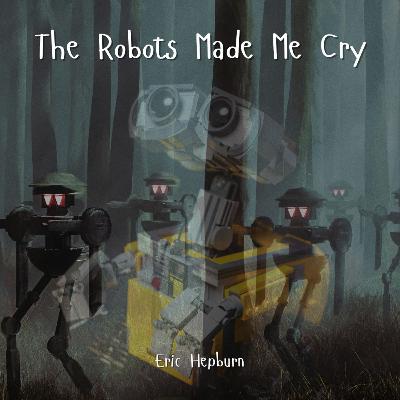 The Robots Made Me Cry (11-9-2025) The Robots Made Me Cry (11-9-2025)