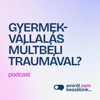 Gyermekvállalás múltbéli traumával – “Megtöröm a mintákat” vagy “tovább sem akarom adni”?