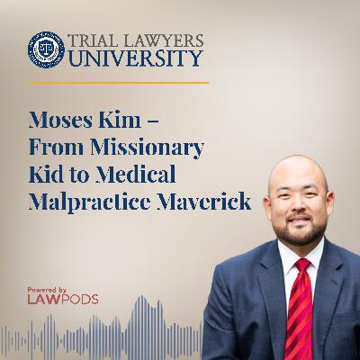 Moses Kim – From Missionary Kid to Medical Malpractice Maverick
