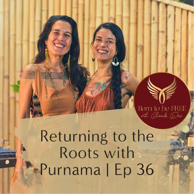 Returning to the Roots with Purnama | Ep 36